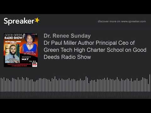 Dr Paul Miller Author Principal Ceo of Green Tech High Charter School on Good Deeds Radio Show