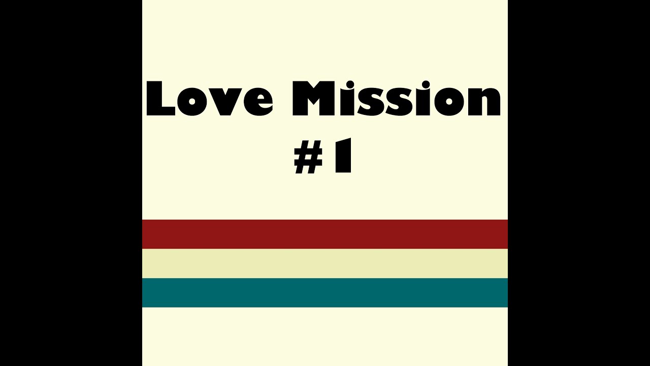 Love Mission #1 - YouTube