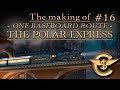 The Making Of: The Polar Express - One Baseboard Route | #16 [T:ANE]