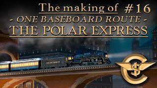 The Making Of: The Polar Express - One Baseboard Route | #16 [T:ANE]