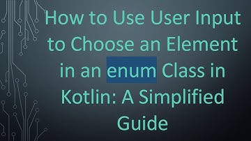 How to Use User Input to Choose an Element in an enum Class in Kotlin: A Simplified Guide