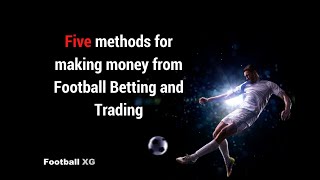 5 methods for making money from football betting and trading