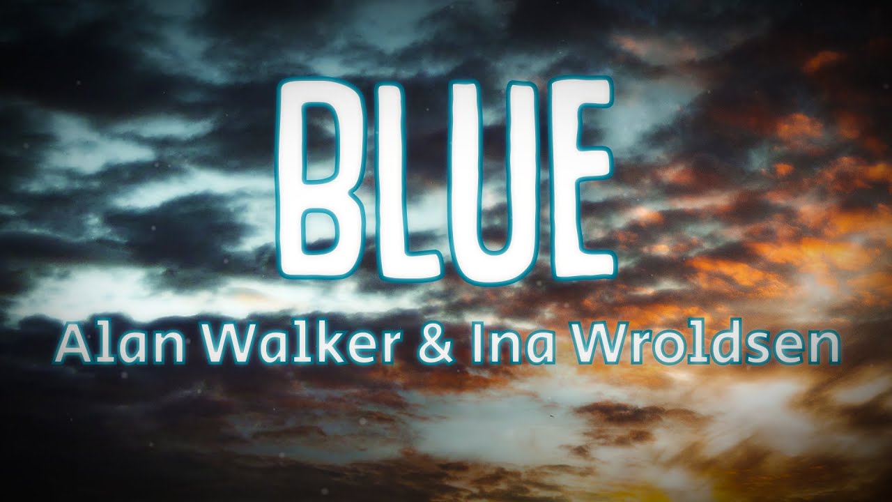 Alan Walker & Ina Wroldsen - Blue Lyrics