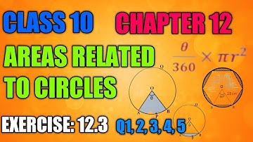 CLASS 10 AREAS RELATED TO CIRCLES CHAPTER 12 I NCERT MATHS EXERCISE: 12.3 SOLUTIONS I CBSE I