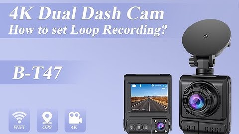 How to set loop recording on 4K Dual Dash cam B-T47?
