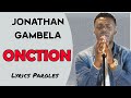 ONCTION, Jonathan GAMBELA (Lyrics Paroles)