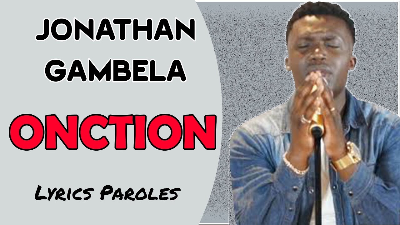 ONCTION Jonathan GAMBELA Lyrics Paroles