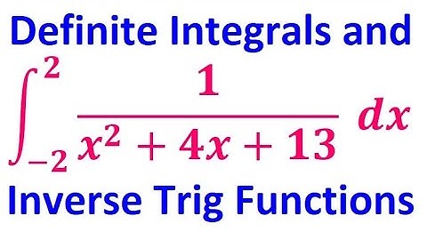 6.3E  Evaluating Definite Integrals Using Inverse Trig Rules