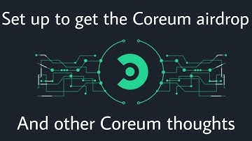 Tutorial: How to set up for the "Coreum airdrop" and some Coreum thoughts