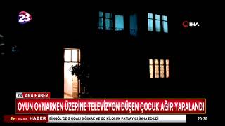 OYUN OYNARKEN ÜZERİNE TELEVİZYON DÜŞEN ÇOCUK AĞIR YARALANDI