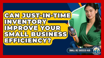 Can Just-In-Time Inventory Improve Your Small Business Efficiency? - Small Biz Success Hub