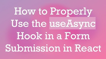 How to Properly Use the useAsync Hook in a Form Submission in React