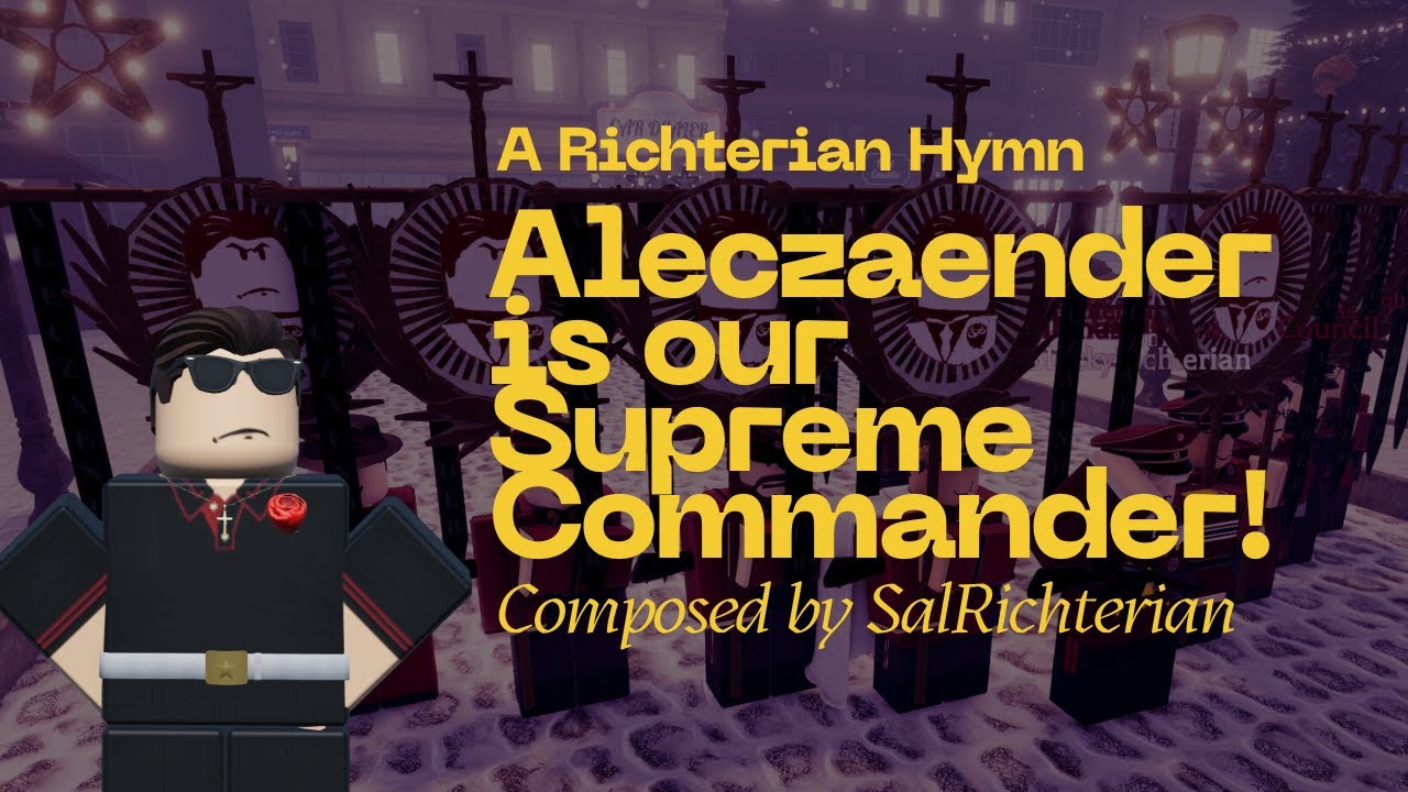 Aleczaender is our Supreme Commander: A Richterian Hymn