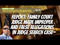 Report: Family Court Judge Made Improper and False Allegations - FIS 72