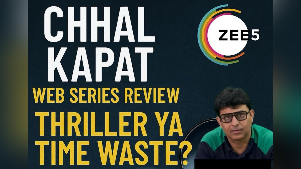 ⚠️ ZEE5’s Chhal Kapat – Suspense Ya Sirf Drama?
