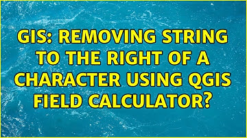 GIS: Removing string to the right of a character using QGIS Field Calculator?
