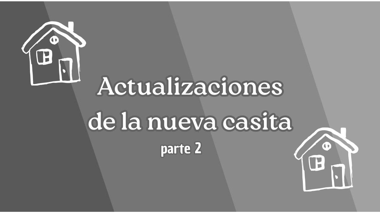 ACTUALIZACIONES DE LA CASITA PARTE 2 #mudanza #reforma