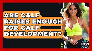 Are Calf Raises Enough For Calf Development? - Running Beyond Limits