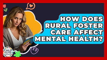 How Does Rural Foster Care Affect Mental Health? - Child Welfare Network