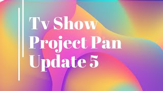 Tv Show Project Pan Update 5