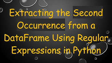 Extracting the Second Occurrence from a DataFrame Using Regular Expressions in Python