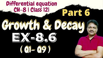 growth and decay model | Ex-8.6 (Q1-Q9) | Differential Equation | Class 12 Applied Maths | Part 6