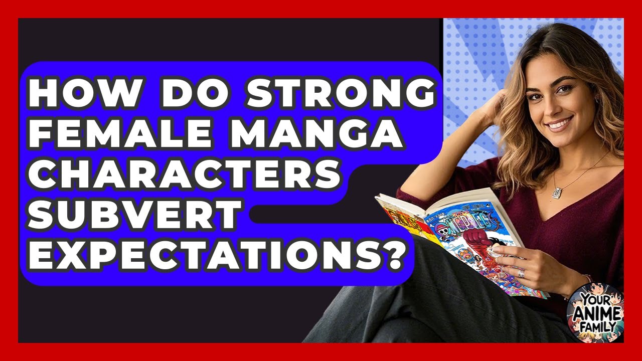 How Do Strong Female Manga Characters Subvert Expectations? - Your Anime Family