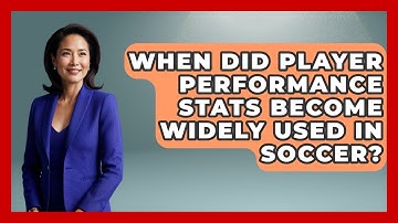 When Did Player Performance Stats Become Widely Used in Soccer? | Soccer Stats Vault News