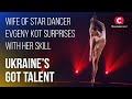 Wife Of Star Dancer Evgeny Kot Surprises With Her Skill Ukraine S Got Talent