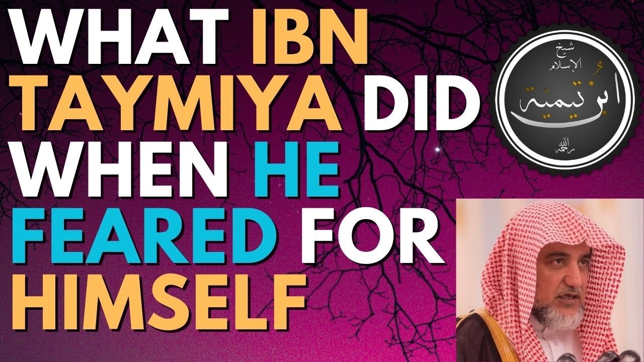 WHAT ibn TAYMIYA DID when he FEARED for HIMSELF - Sheikh Salih Aal Sheikh حفظه الله