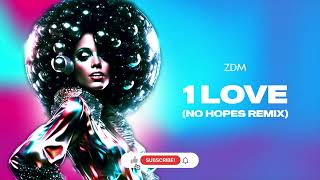 ZDM - 1 Love (No Hopes Remix)