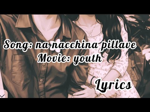 Na nacchina pillave song lyrics full ~youth movie 