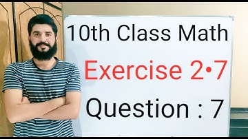 10th class Math Exercise 2.7 Question 7 | Balochistan Board | FREE EDUCATION | Muhammad Hilal