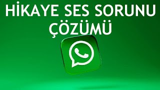 Whatsapp Hikaye Ses Sorunu Çözümü