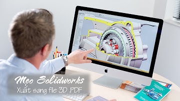[SW] – Mẹo xuất bản vẽ 3D Solidworks sang file 3D PDF (có thể xoay, zoom chi tiết)