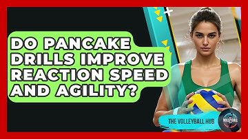 Do Pancake Drills Improve Reaction Speed And Agility? - The Volleyball Hub