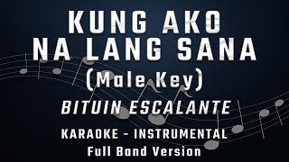 KUNG AKO NA LANG SANA- MALE KEY - FULL BAND KARAOKE - INSTRUMENTAL - BITUIN ESCALANTE