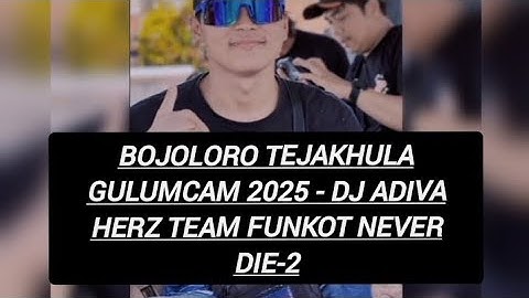 BOJOLORO TEJAKHULA GULUMCAM 2025 - DJ ADIVA HERZ TEAM FUNKOT NEVER DIE-2