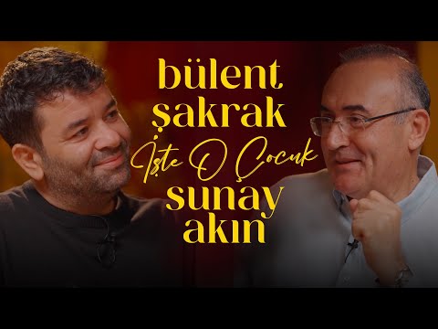 Bülent Şakrak | Sunay Akın ile İşte O Çocuk