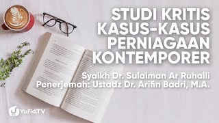Studi Kritis Kasus-Kasus Perniagaan Kontemporer - Syaikh Dr. Sulaiman Ar Ruhaili