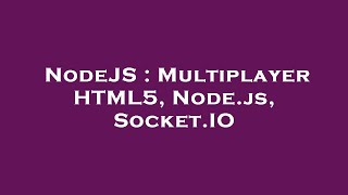 NodeJS : Multiplayer HTML5, Node.js, Socket.IO