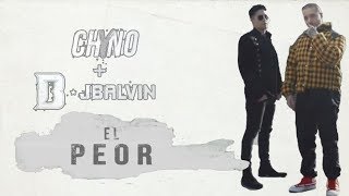 Chyno Myranda Ft. J Balvin - El Peor (Lyric - Letra) //2018//