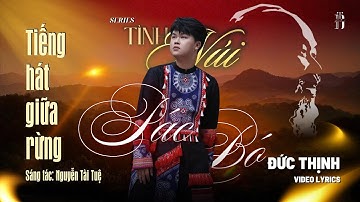 [Series Tình Núi] Tiếng hát giữa rừng Pác Bó | Đức Thịnh (Official Video Lyrics)