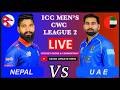 NEPAL VS UAE CWC LEAGUE 2  LIVE SCORE &amp; COMMENTRY