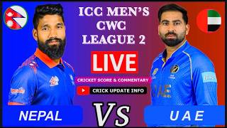 NEPAL VS UAE CWC LEAGUE 2  LIVE SCORE &amp; COMMENTRY