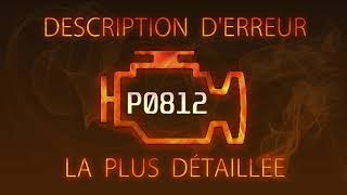 P0812 Description d'erreur la plus détaillée