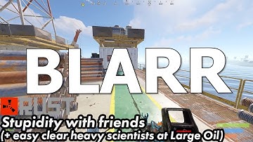 Rust Stupidity with friends +easy clear Heavy Scientists on Large Oil Rig