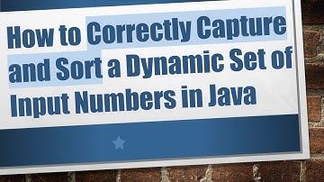 How to Correctly Capture and Sort a Dynamic Set of Input Numbers in Java