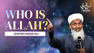 Who Is Allah ? (Episode 1) | 99 Names of Allah ( Al Asma Ul Husna ) with Shaykh Hasan Ali