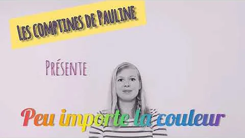Les comptines de Pauline - Peu importe la couleur ...